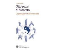 Otto pezzi di broccato. Qi gong per il tuo benessere