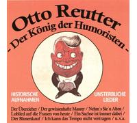 Otto Reutter - Otto Reutter - Otto Reutter - der König der Humoristen - historische Aufnahmen - unsterbliche Lieder