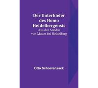 Otto Schoetensack Der Unterkiefer des Homo Heidelbergensis (Tascabile)
