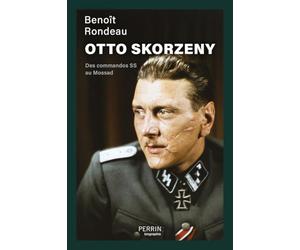 Otto Skorzeny: Des commandos SS au Mossad