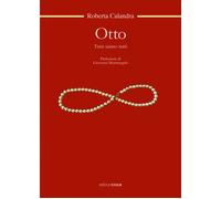 Otto. Tutti siamo tutti - Calandra Roberta