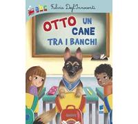Otto un cane tra i banchi. Ediz. illustrata