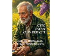 OTTO und der ZAHN DER ZEIT: Ein All-Age-Märchen durch die zwölf Monate des Jahres