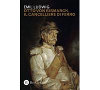 Otto von Bismark, il cancelliere di ferro - Ludwig Emil