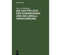 Otto Von Mühlen Die Haftpflicht Der Eisenbahnen Und Die Unfal (Copertina rigida)