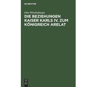 Otto Winckelman Die Beziehungen Kaiser Karls IV. Zum Königrei (Copertina rigida)
