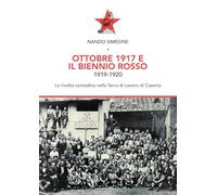 Ottobre 1917 e il biennio rosso 1919-1920. La rivolta contadina nella Terra di Lavoro di Caserta