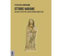 Ottobre mariano. Un mese di feste per la beata vergine madre di Dio