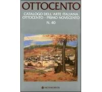 Ottocento. Catalogo dell'arte italiana dell'Ottocento. Ediz. illustrata. Vol. 40: Primo Novecento.