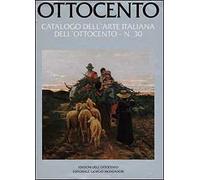 Ottocento. Catalogo dell'arte italiana dell'Ottocento (Vol. 30)