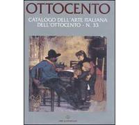 Ottocento. Catalogo dell'arte italiana dell'Ottocento. Vol. 33