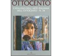 Ottocento. Catalogo dell'arte italiana dell'Ottocento. Vol. 34