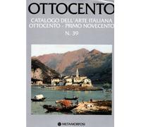 Ottocento. Catalogo dell'arte italiana dell'Ottocento (Vol. 39)