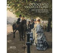 Ottocento in collezione. Dai Macchiaioli a Segantini. Catalogo della mostra (Novara, 20 ottobre 2018-24 febbraio 2019). Ediz. illustrata