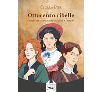 Ottocento ribelle. Storie di coraggio, resistenza e libertà