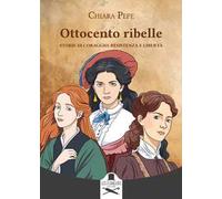 Ottocento ribelle. Storie di coraggio, resistenza e libertà