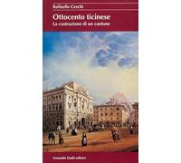 Ottocento ticinese. La costruzione di un Cantone
