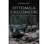 Ottomila chilometri. Uomini che azzannano e sbranano come lupi