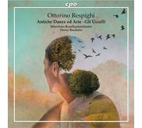 Ottorino Respighi Ottorino Respighi: Antiche Danze Ed Arie/Gli Uccelli (CD)