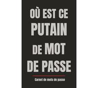 Où Est Ce Putain De Mot De Passe: Carnet de mots de passe drôle et pratique