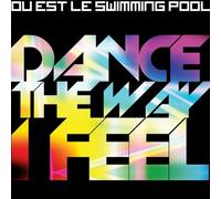 Ou Est Le Swimming Pool - Dance The Way I Feel