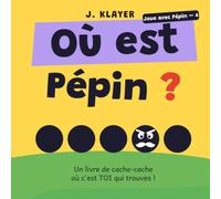 Où est Pépin ?: Un livre de cache-cache pour apprendre à dire où sont les choses, dès 3 ans