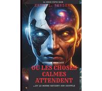 OÙ LES CHOSES CALMES ATTENDENT (Un roman): …Et le monde retient son souffle