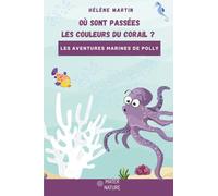 Où sont passées les couleurs du corail ?: Les aventures marines de Polly