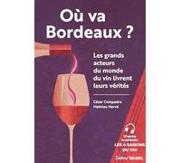Où va Bordeaux ?: Les grands acteurs du monde du vin livrent leurs vérités