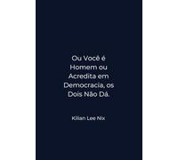 Ou Você é Homem Ou Acredita em Democracia, Os Dois Não Dá.