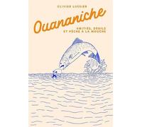 Ouananiche. amities, deuils et peche a la mouche