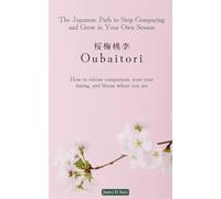 Oubaitori: The Japanese Path to Stop Comparing and Grow in Your Own Season: How to release comparison, trust your timing, and bloom where you are