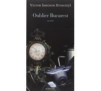 Oublier Bucarest: Un récit