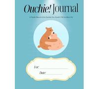 Ouchie! Journal: A Tender Record of the Ouchies You Couldn't Tell Us About Yet