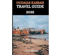 OUDAIAS KASBAH TRAVEL GUIDE 2025: Embrace slow travel, connect with Rabat's heritage, and let this guidebook be your compass to a truly unfiltered Moroccan adventure.