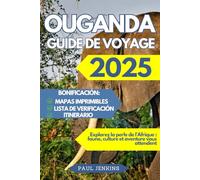 Ouganda Guide De Voyage 2025: Explorez la perle de l'Afrique : faune, culture et aventure vous attendent