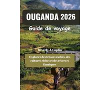 OUGANDA Guide de voyage 2026: Explorez des trésors cachés, des cultures riches et des réserves fauniques