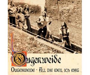 Ougenweide: All Die Weil Ich Mag