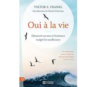 Oui à la vie: Découvrir un sens à l'existence malgré les souffrances