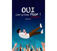 Oui, c'est ça être prof !: Au-delà des clichés, les vraies coulisses du métier.