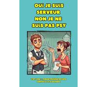 Oui, je suis serveur. Non, je ne suis pas psy - Carnet de notes humoristique pour serveurs et barman: 6 x 9 pouces (15,24 x 22,86 cm), 100 pages, 25 lignes fines par page