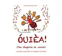 ÓUIÈA Che Stupore Le Vocali. Raccolta Illustrata Di Canzoni Didattiche