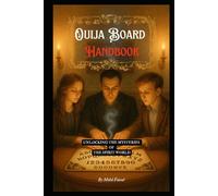 Ouija Board Handbook: Unlocking the Mysteries of the Spirit World