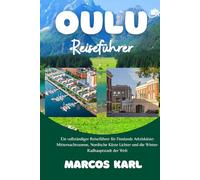 OULU REISEFÜHRER 2026-2027: Ein vollständiger Reiseführer für Finnlands Arktisküste: Mitternachtssonne, Nordische Küste Lichter und die Winter-Radhauptstadt der Welt