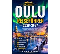 OULU REISEFÜHRER 2026-2027: Planen Sie einen cleveren Städtetrip durch Nordfinnland mit kulturellen Veranstaltungen, arktischer Natur, regionaler Küche, Radwegen und flexiblen Reiserouten.