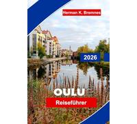 Oulu Reiseführer 2026: Entdecken Sie Ausblicke auf die Nordküste, kulturelle Attraktionen, landschaftlich reizvolle Parks, lokale Küche und praktische Tipps für Ihre Finnlandreise