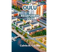 Oulu Reiseführer 2026: Entdecken Sie Nordlichter, Mitternachtssonne, finnisches Essen, Radwege, Winteraktivitäten und umfassende Reisetipps für Finnlands faszinierendste arktische Stadt im Jahr 2026