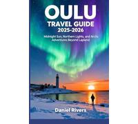 Oulu Travel Guide 2025-2026: Midnight Sun, Northern Lights, and Arctic Adventures Beyond Lapland