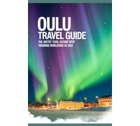 Oulu Travel Guide: The Arctic “Cool-Cation” Spot Trending Worldwide in 2026