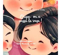 Oups, on a cassé le vase ! Une histoire tendre et rassurante pour les 3-6 ans: Livre jeunesse émotion, Edition spéciale pour une Maman en Or
